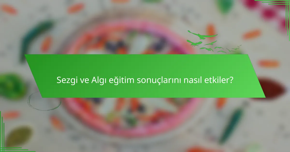 Sezgi ve Algı eğitim sonuçlarını nasıl etkiler?